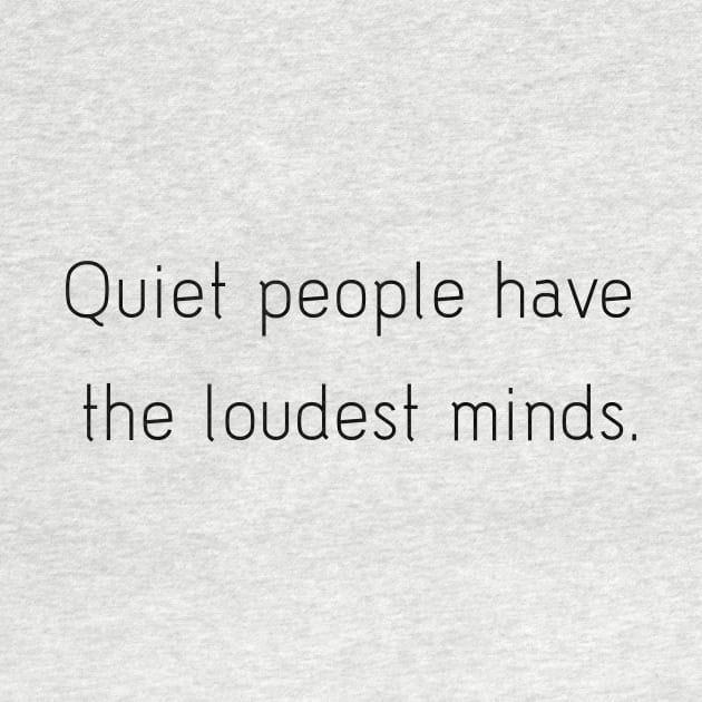 Quiet people have the loudest minds. by ScrambledPsychology